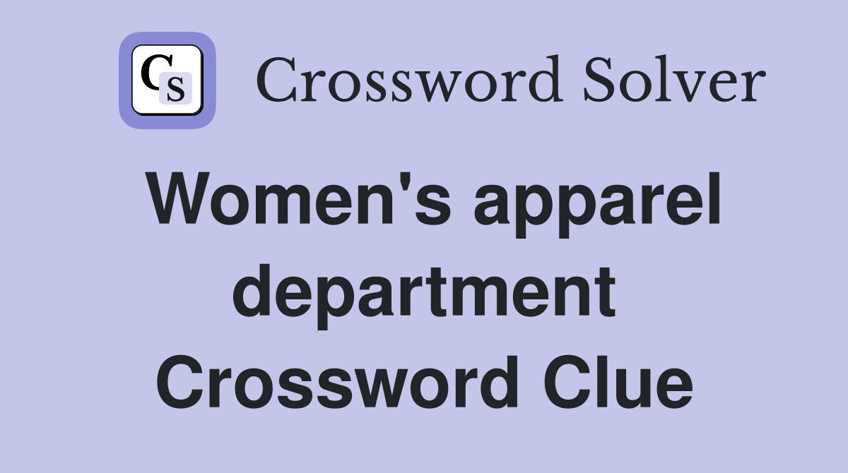 Women's apparel department Crossword Clue