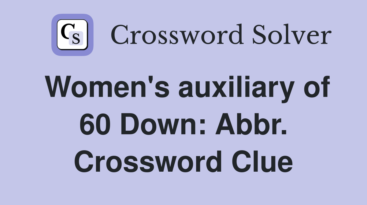 Women's auxiliary of 60 Down: Abbr. Crossword Clue