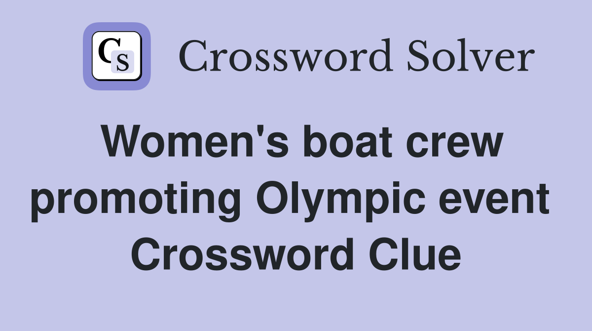 Women's boat crew promoting Olympic event  Crossword Clue