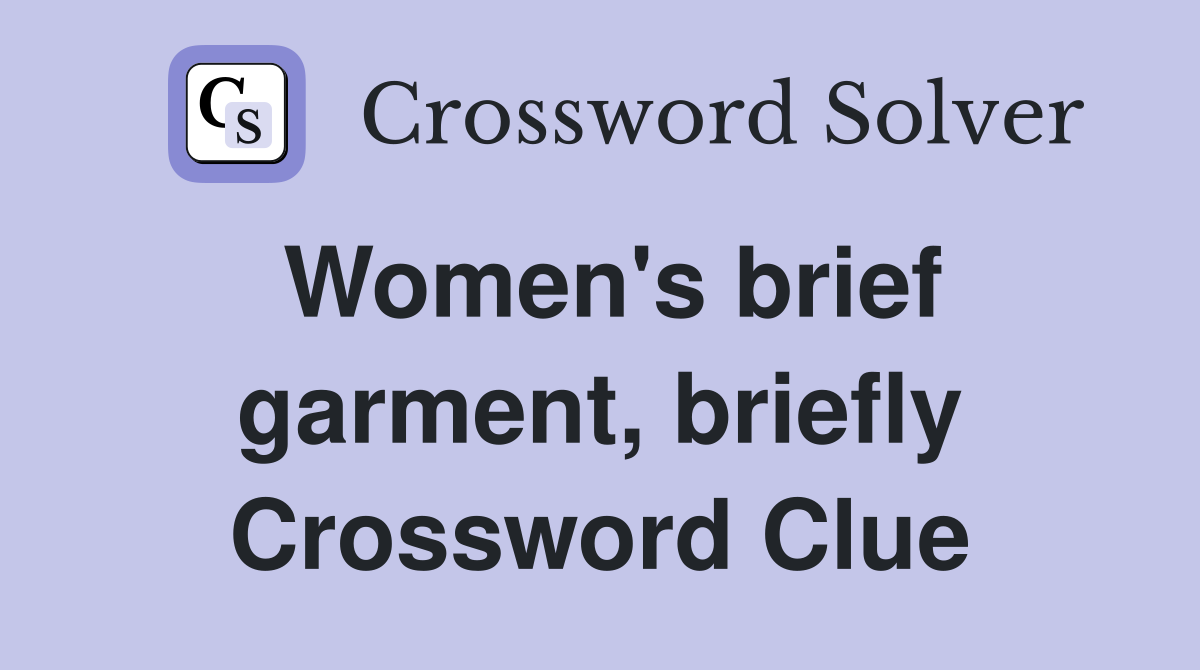 Women's brief garment, briefly Crossword Clue