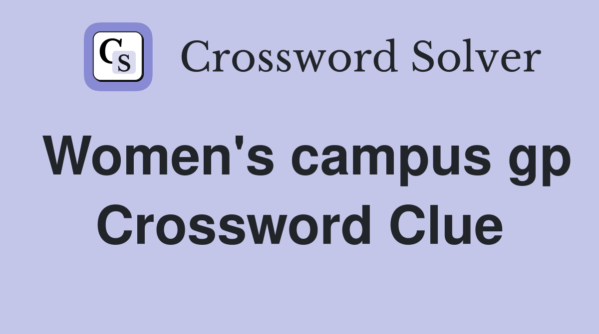 Women's campus gp Crossword Clue