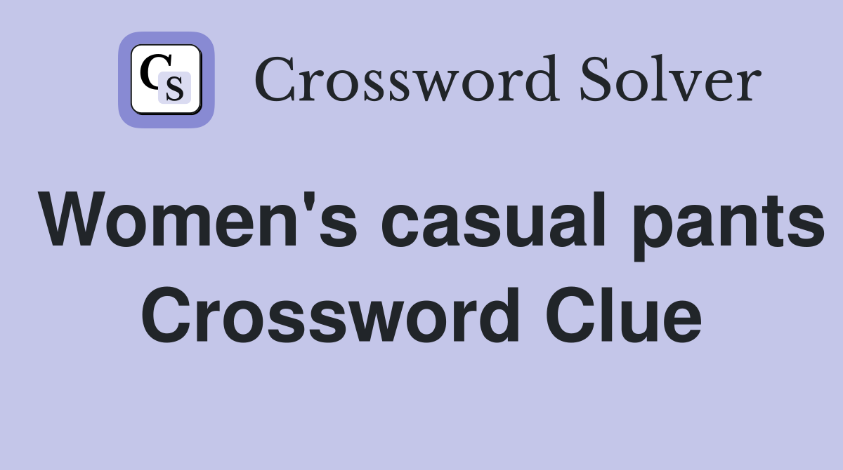 Women's casual pants Crossword Clue