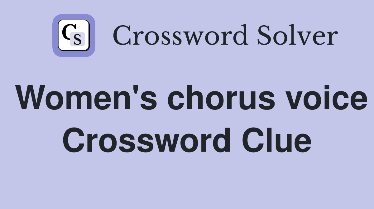 Women's chorus voice Crossword Clue