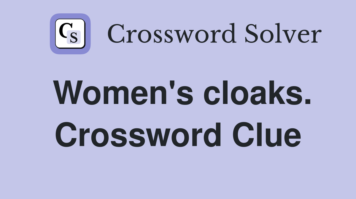 Women's cloaks. Crossword Clue