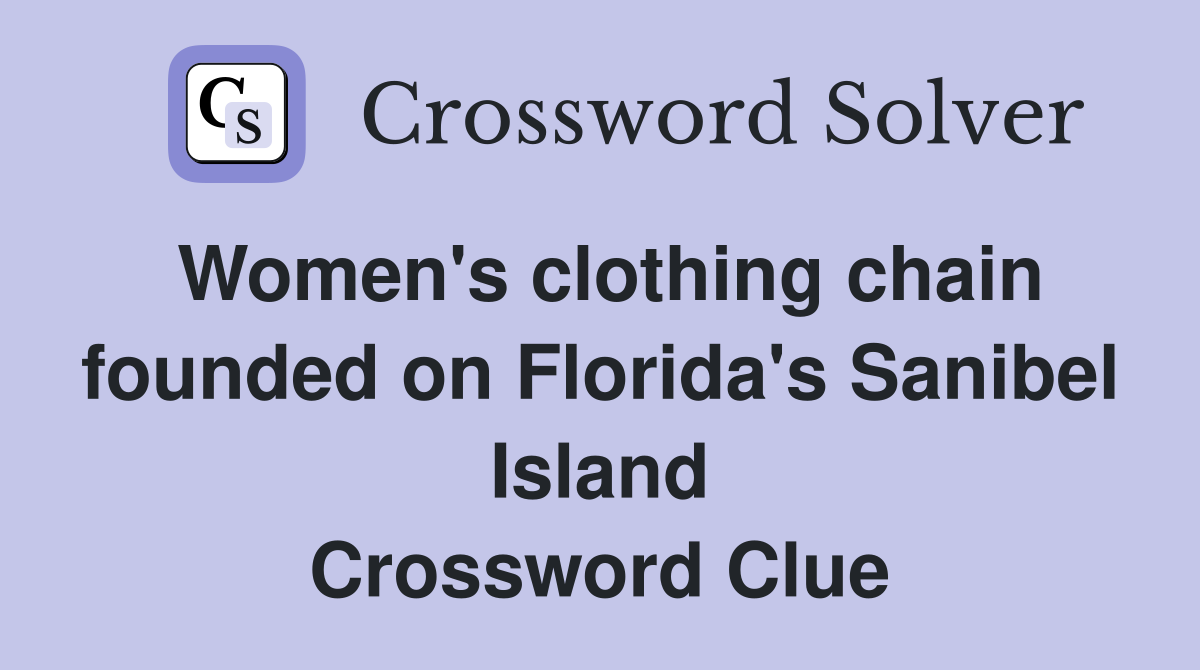 Women's clothing chain founded on Florida's Sanibel Island Crossword Clue