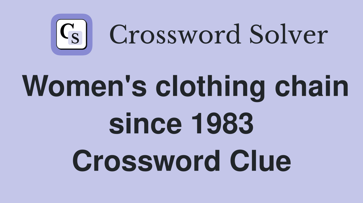 Women's clothing chain since 1983 Crossword Clue