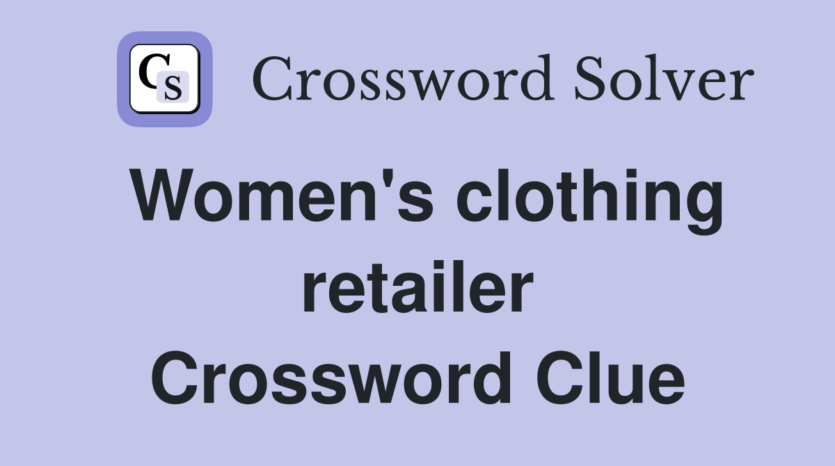 Women's clothing retailer Crossword Clue