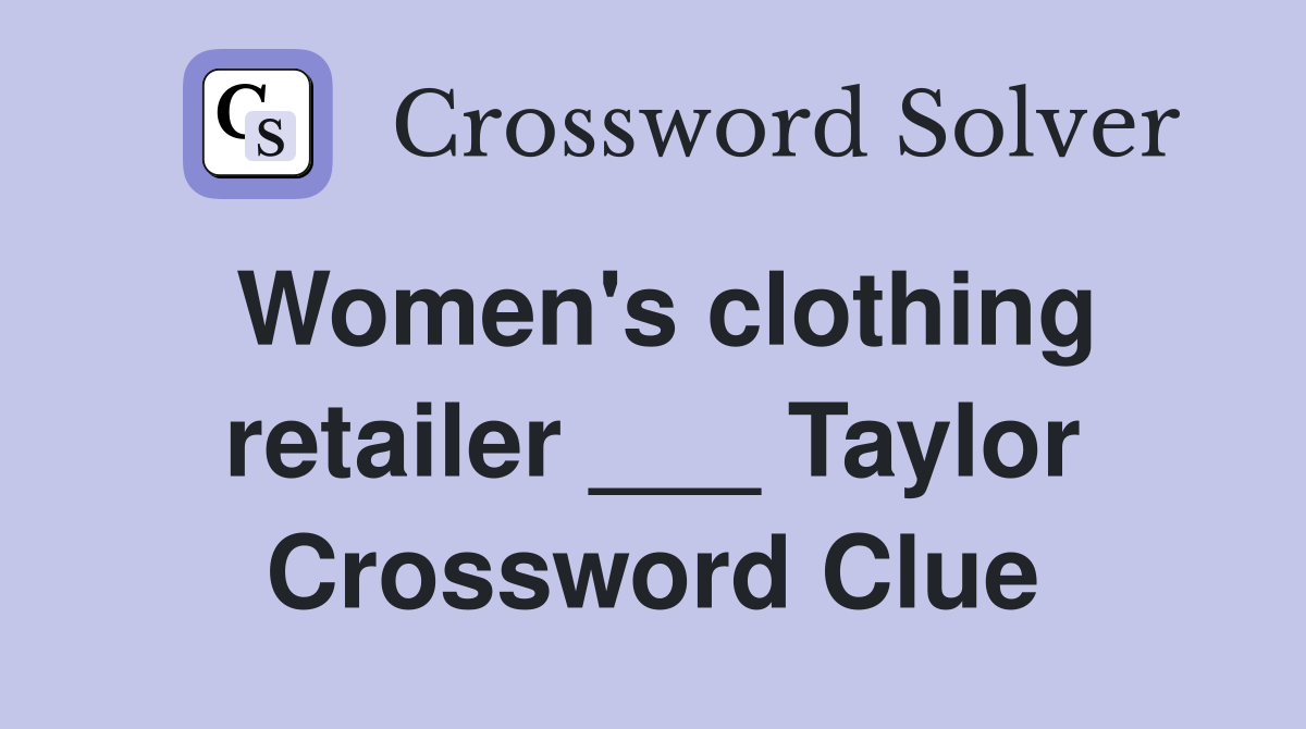 Women's clothing retailer ___ Taylor Crossword Clue