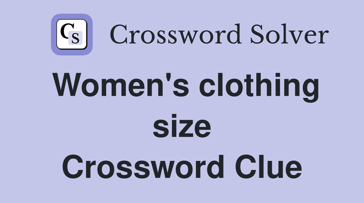 Women's clothing size Crossword Clue