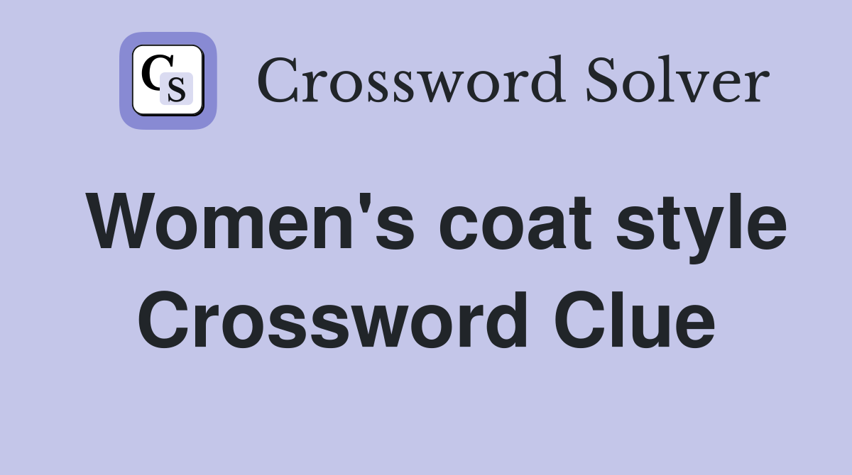 Women's coat style Crossword Clue