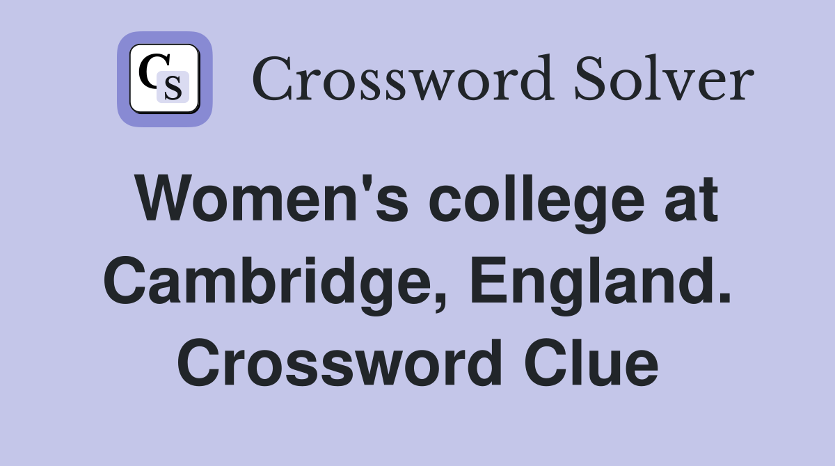 Women's college at Cambridge, England. Crossword Clue