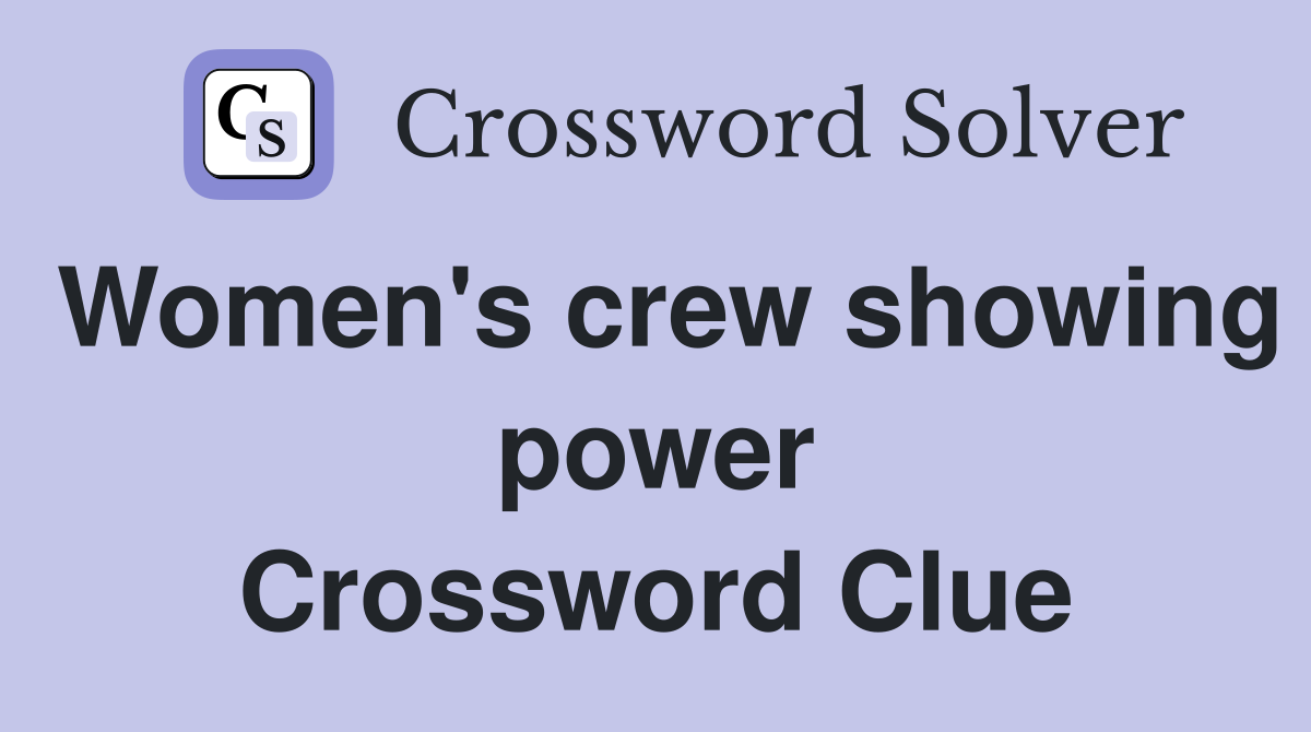 Women's crew showing power Crossword Clue