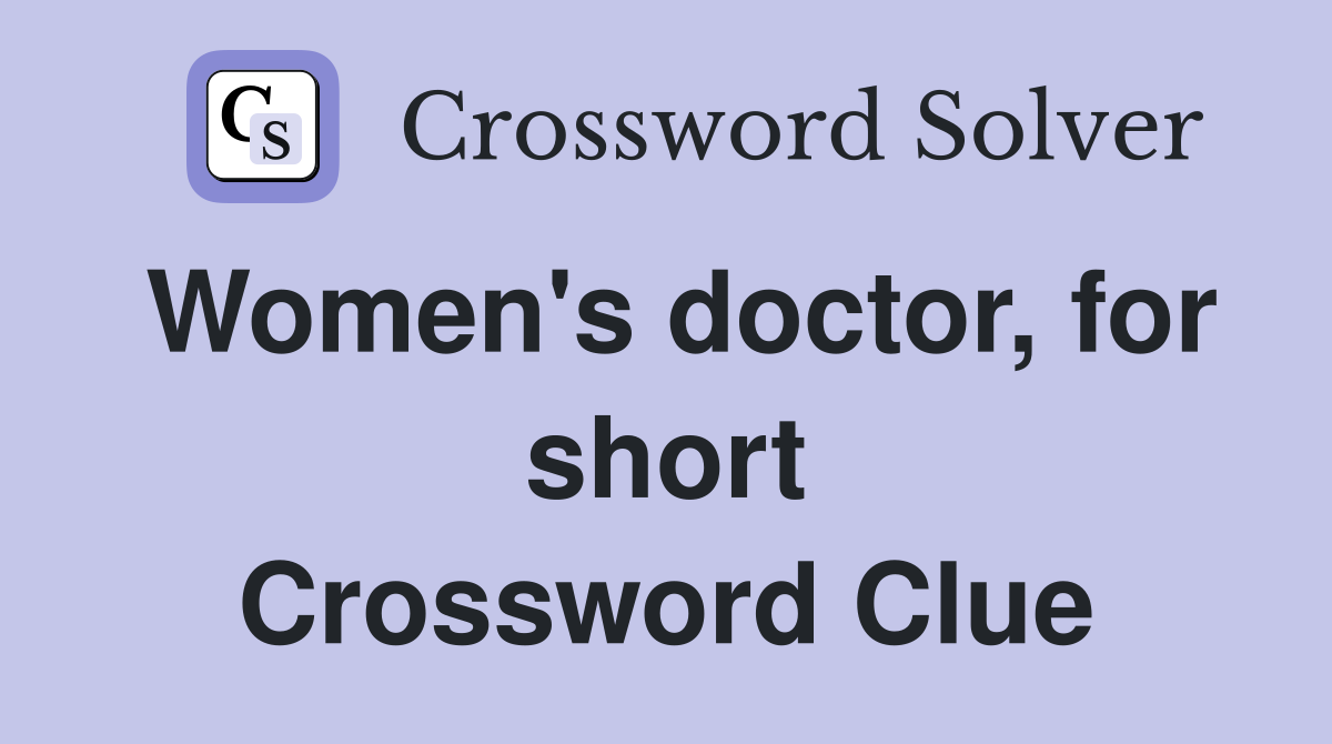 Women's doctor, for short Crossword Clue