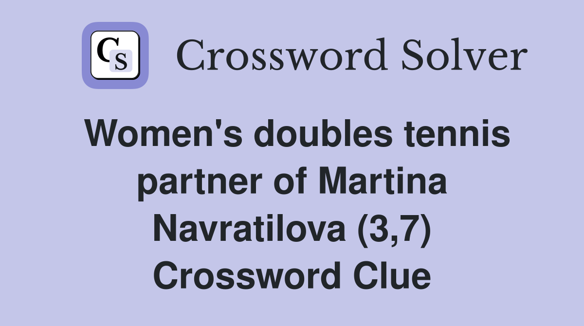 Women's doubles tennis partner of Martina Navratilova (3,7) Crossword Clue
