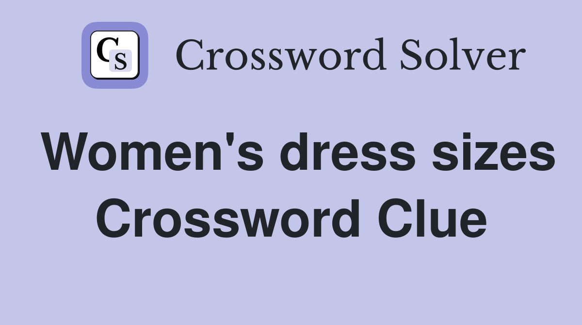 Women's dress sizes Crossword Clue