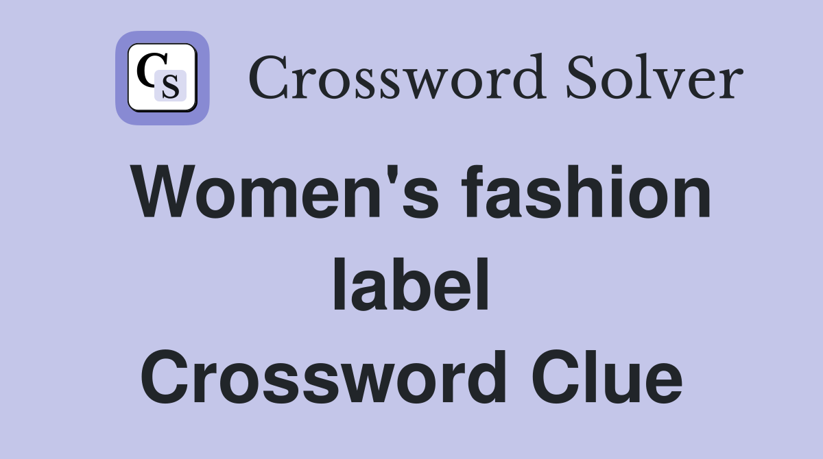 Women's fashion label Crossword Clue