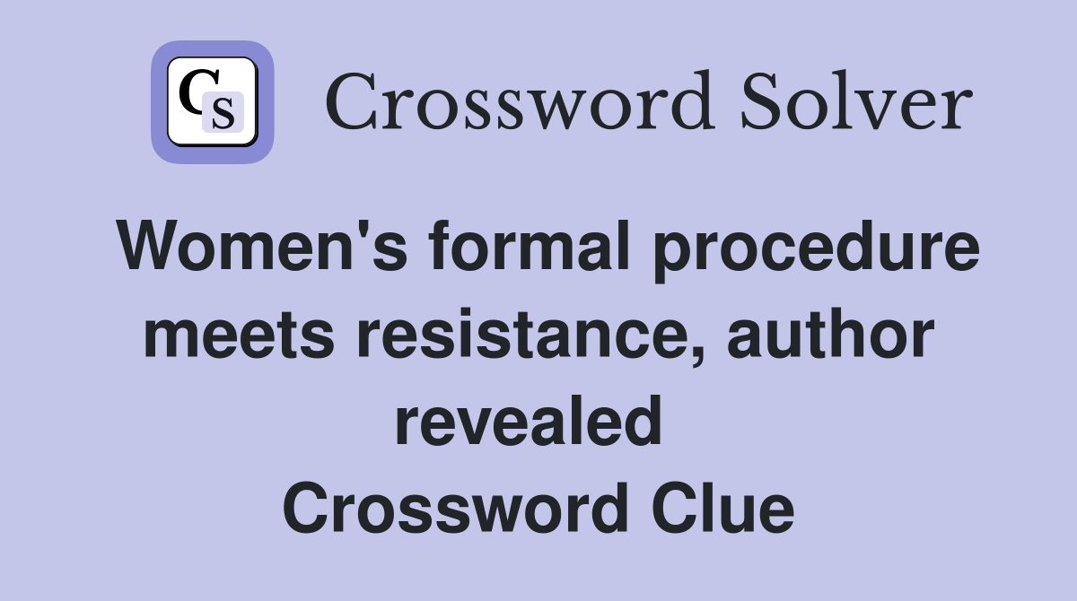 Women's formal procedure meets resistance, author revealed  Crossword Clue