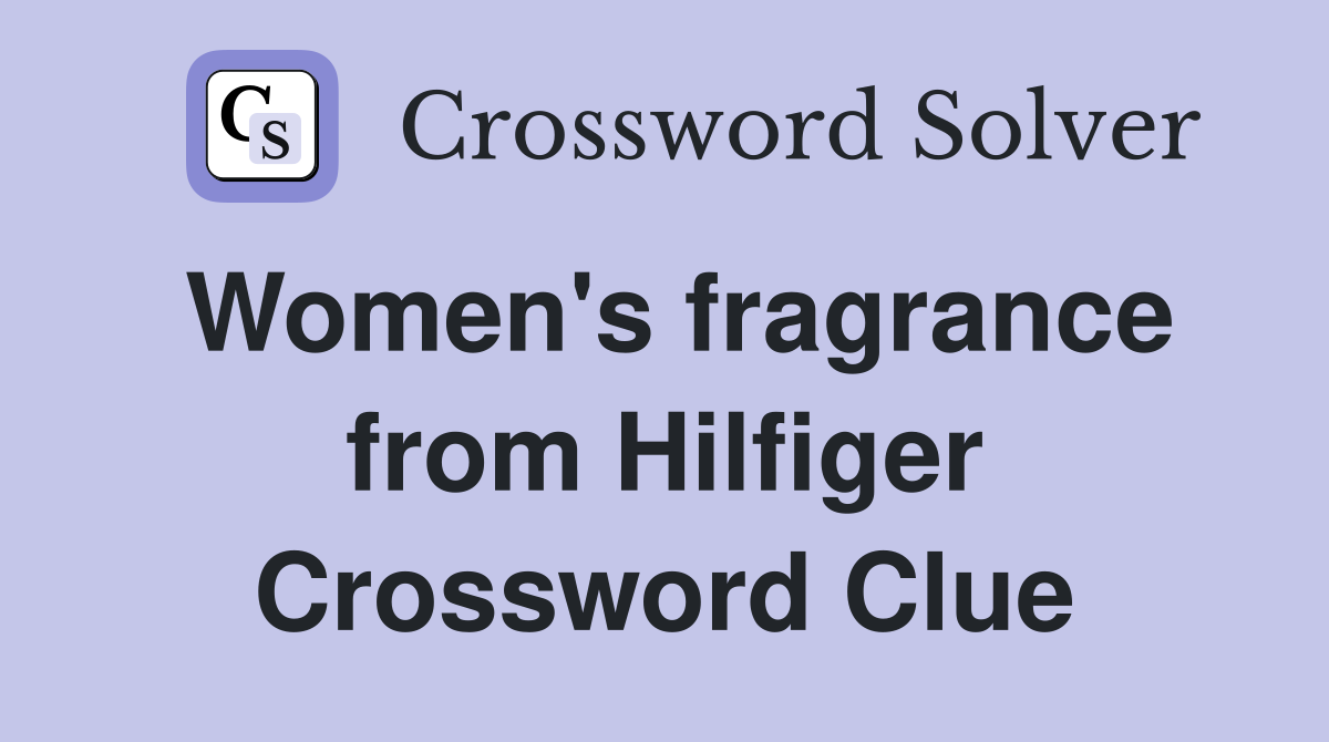 Women's fragrance from Hilfiger Crossword Clue