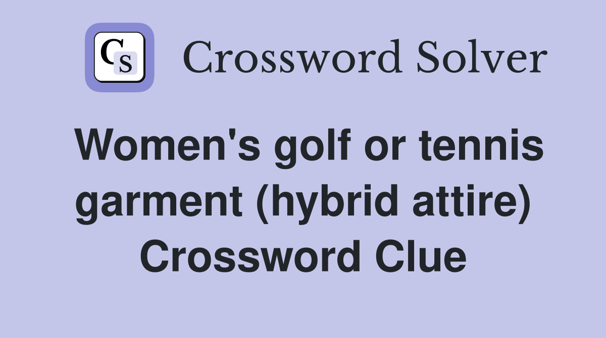 Women's golf or tennis garment (hybrid attire) Crossword Clue