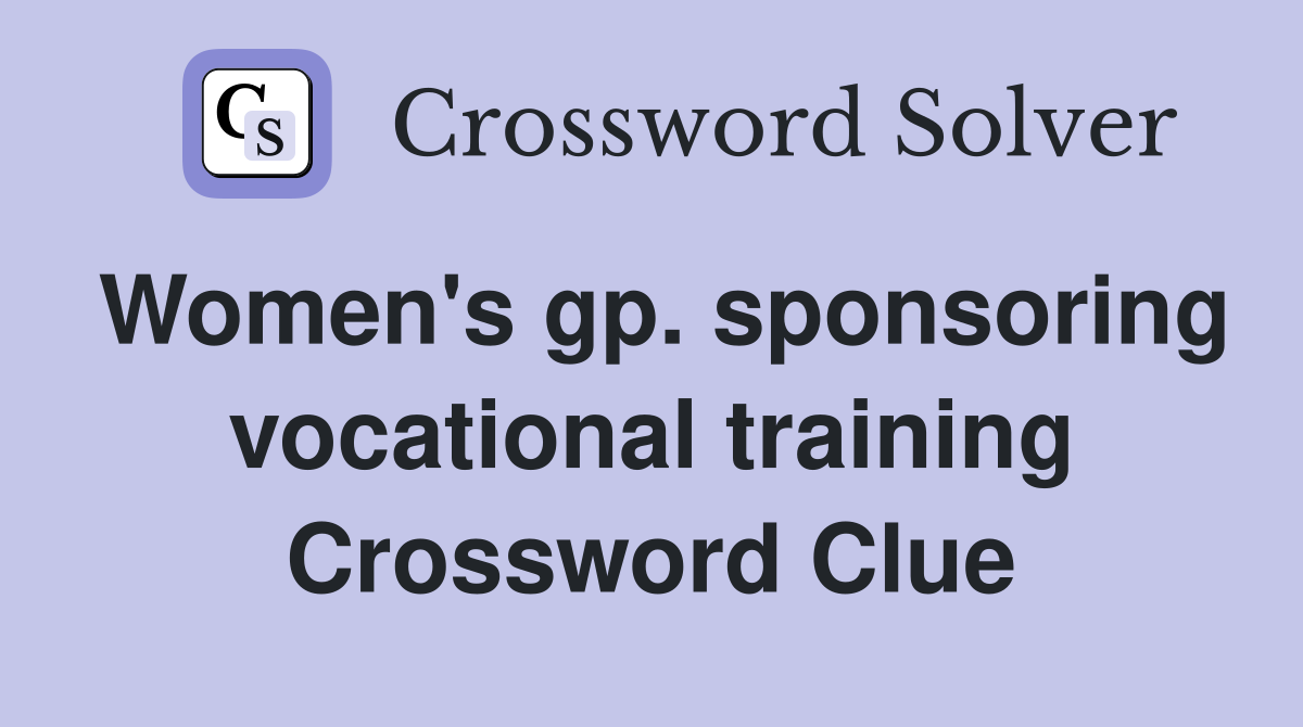 Women's gp. sponsoring vocational training Crossword Clue