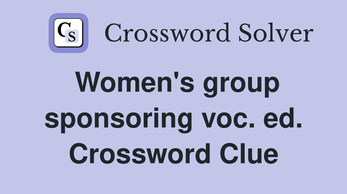 Women's group sponsoring voc. ed. Crossword Clue