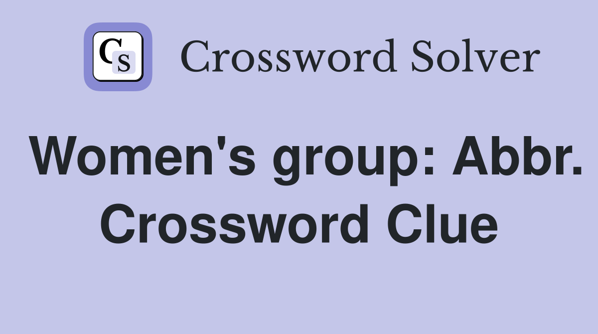 Women's group: Abbr. Crossword Clue