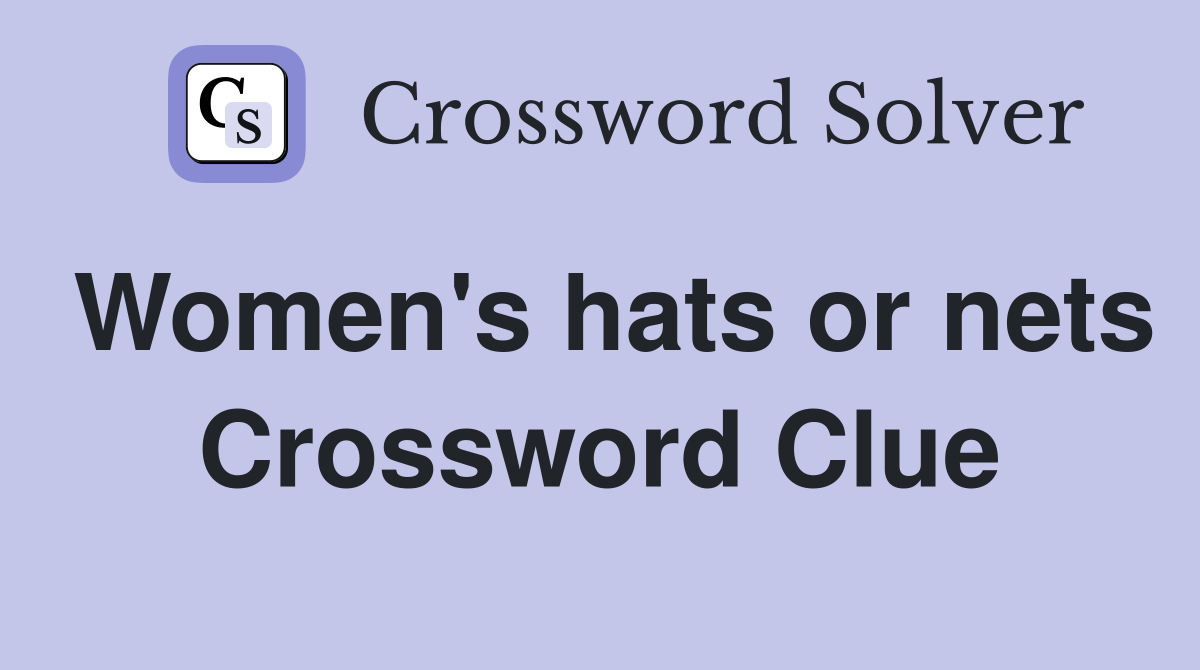 Women's hats or nets Crossword Clue