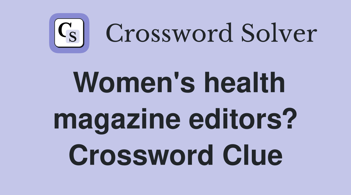 Women's health magazine editors? Crossword Clue
