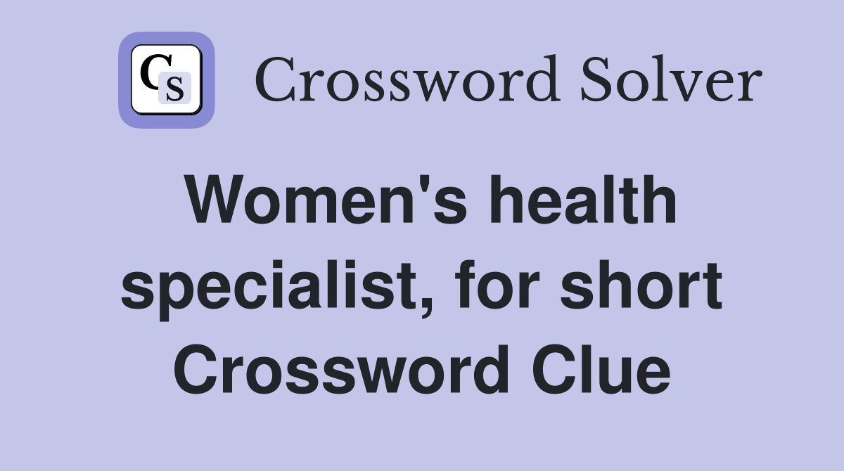 Women's health specialist, for short Crossword Clue