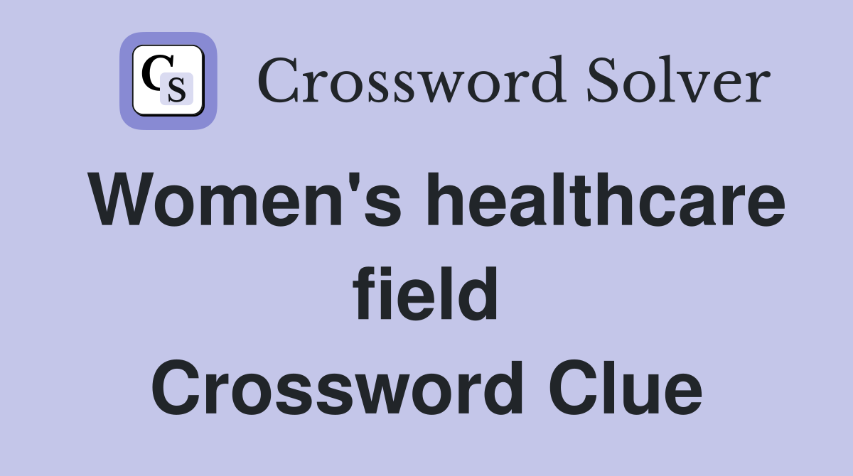 Women's healthcare field Crossword Clue