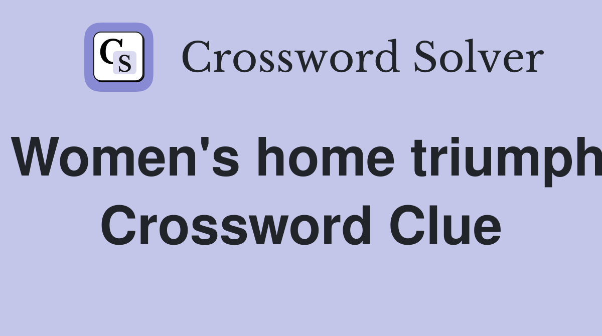 Women's home triumph Crossword Clue