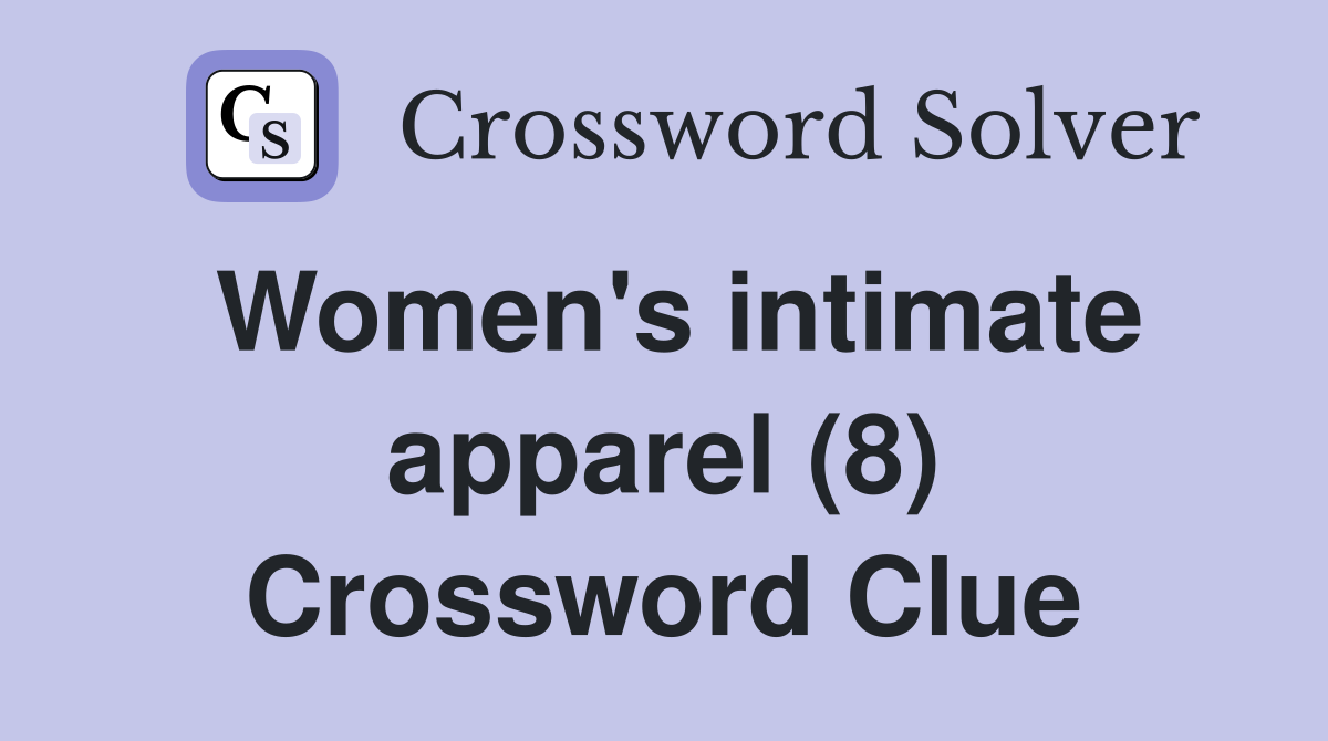 Women's intimate apparel (8) Crossword Clue