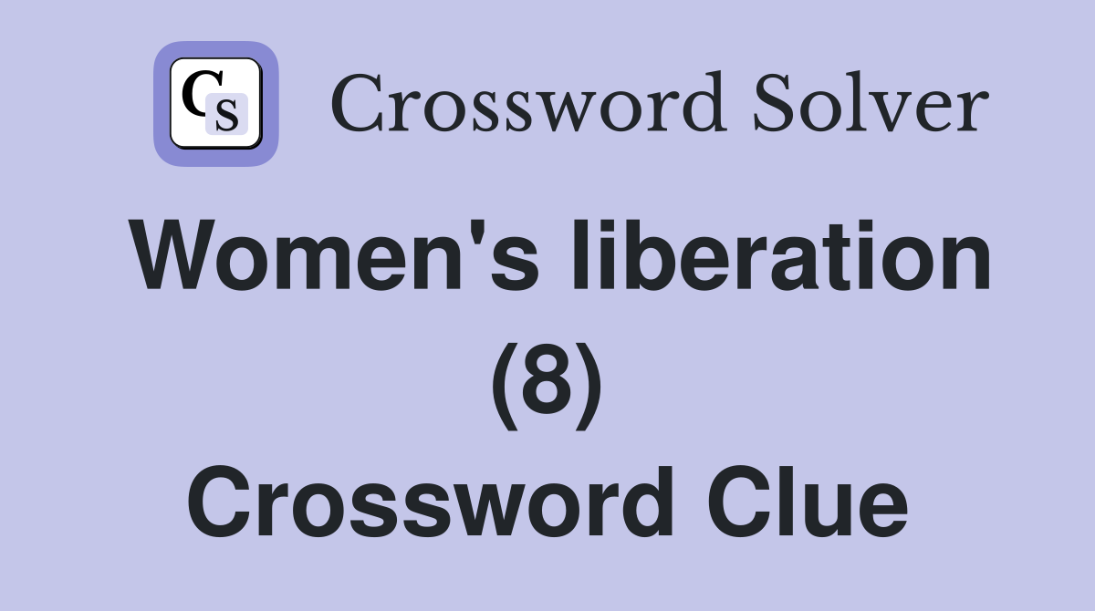 Women's liberation (8) Crossword Clue