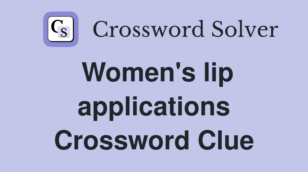 Women's lip applications Crossword Clue