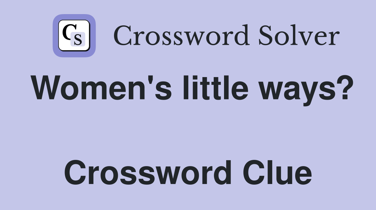 Women's little ways?  Crossword Clue