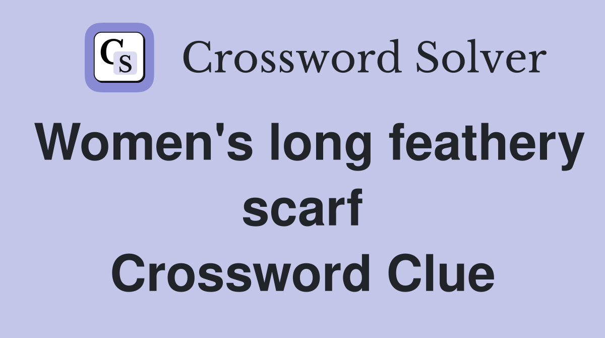 Women's long feathery scarf Crossword Clue