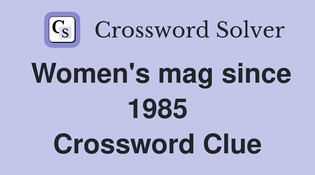 Women's mag since 1985 Crossword Clue