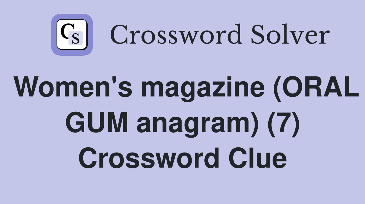 Women's magazine (ORAL GUM anagram) (7) Crossword Clue