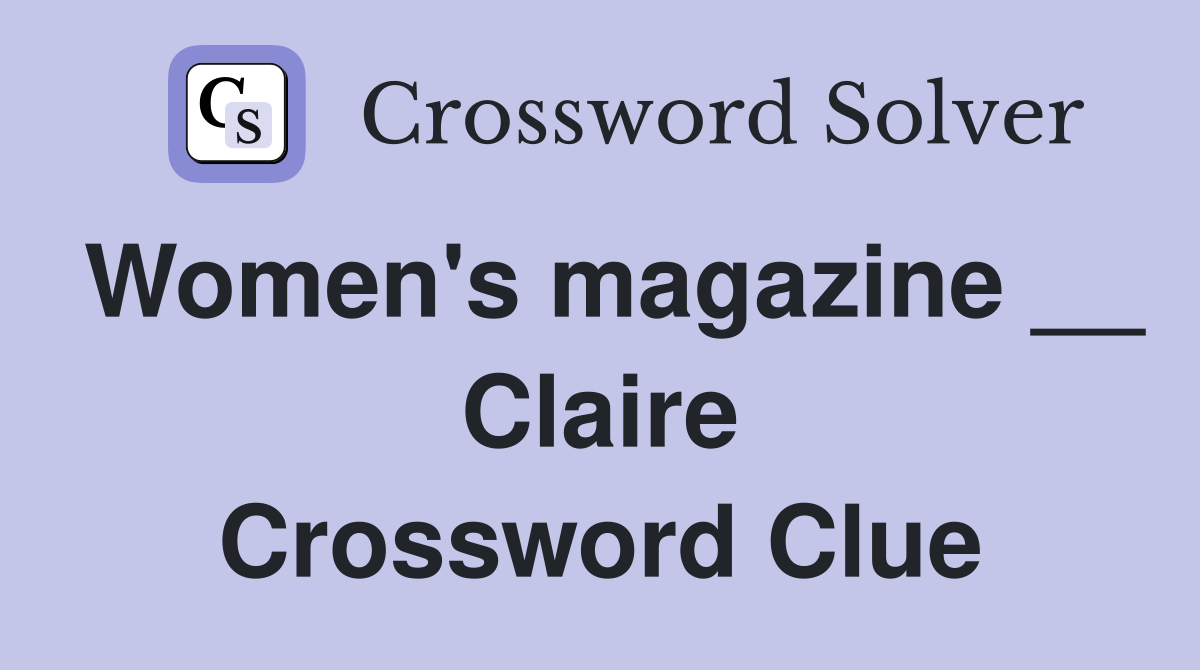 Women's magazine __ Claire Crossword Clue