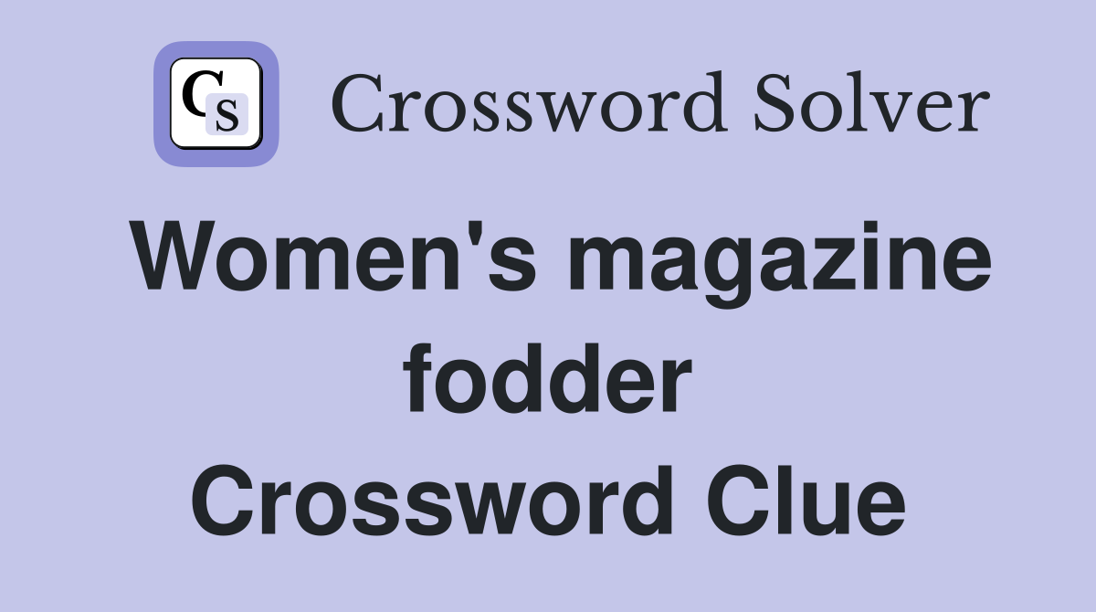 Women's magazine fodder Crossword Clue