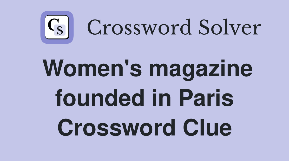 Women's magazine founded in Paris Crossword Clue