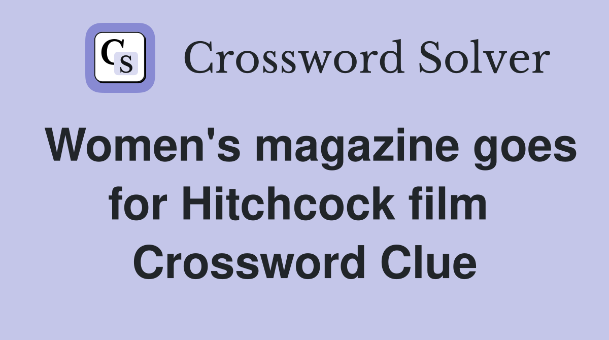 Women's magazine goes for Hitchcock film  Crossword Clue