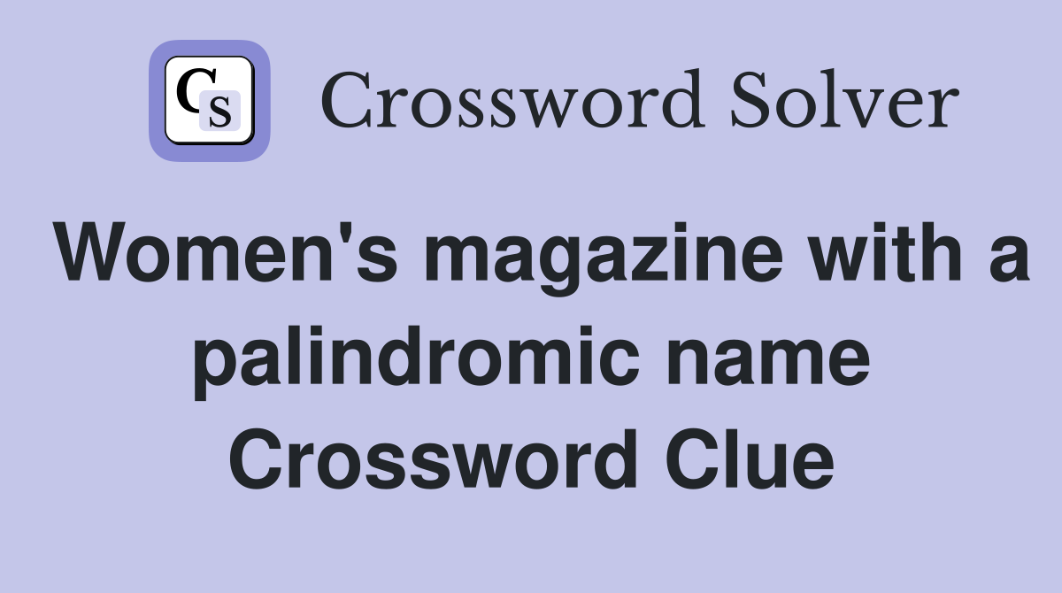 Women's magazine with a palindromic name Crossword Clue