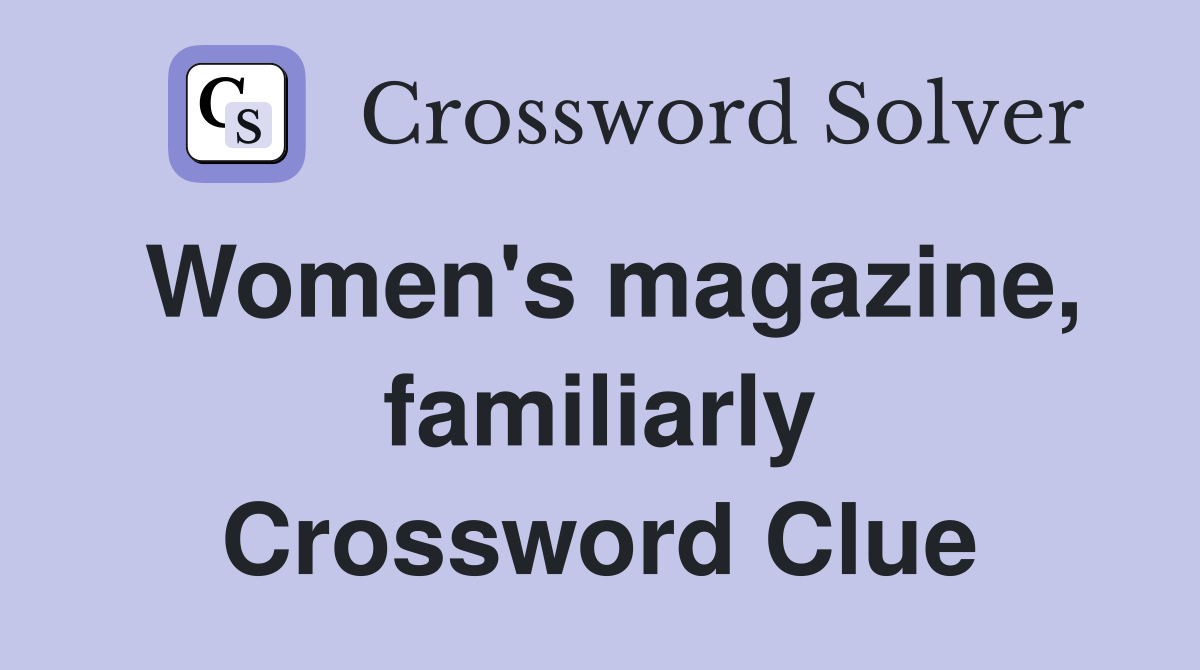 Women's magazine, familiarly Crossword Clue