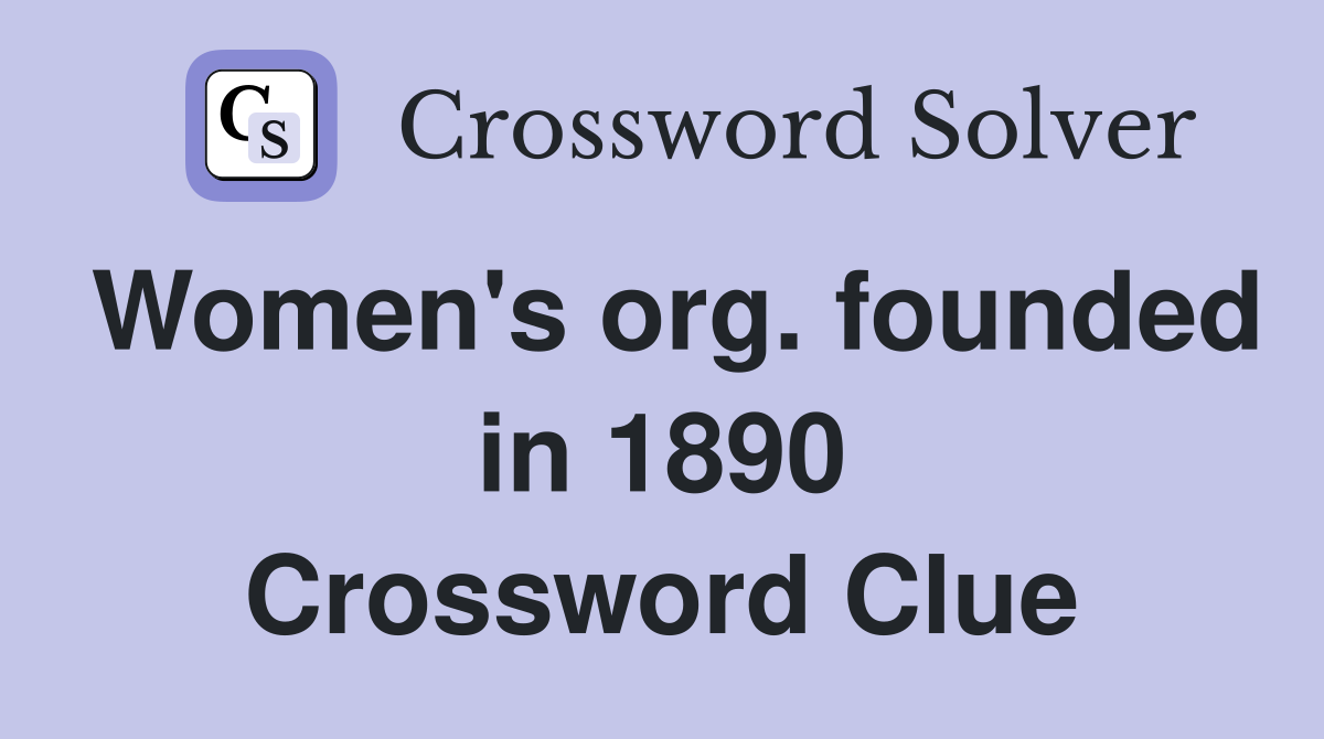 Women's org. founded in 1890 Crossword Clue