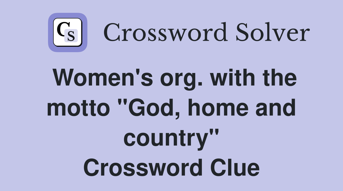 Women's org. with the motto "God, home and country" Crossword Clue