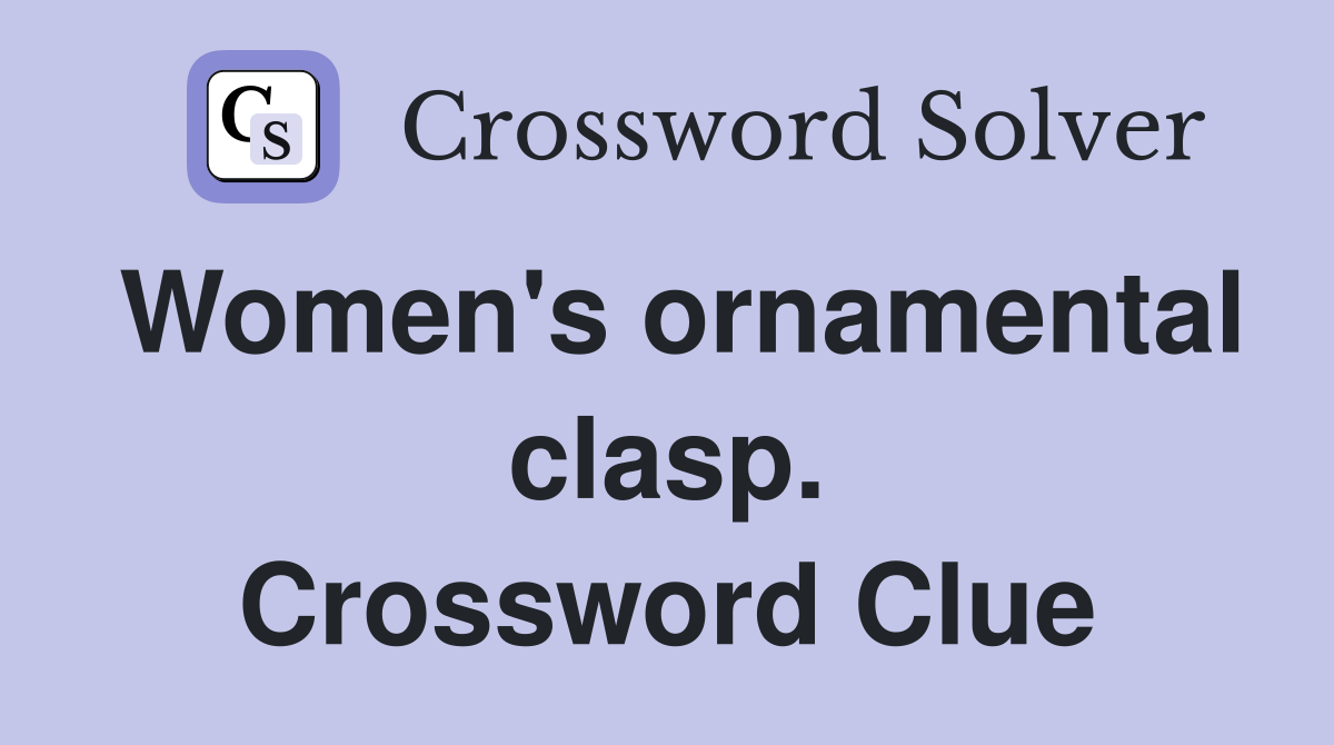 Women's ornamental clasp. Crossword Clue