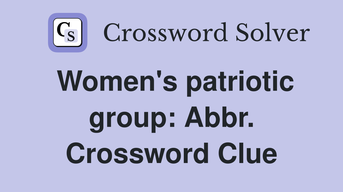 Women's patriotic group: Abbr. Crossword Clue