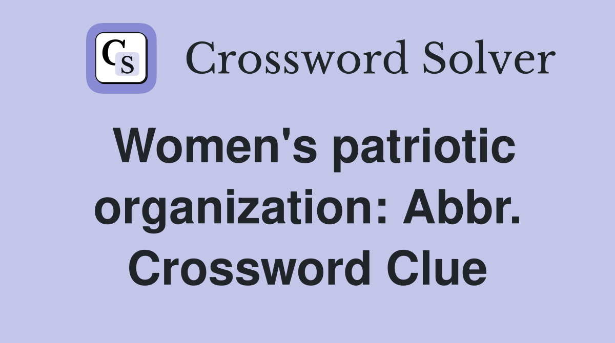 Women's patriotic organization: Abbr. Crossword Clue