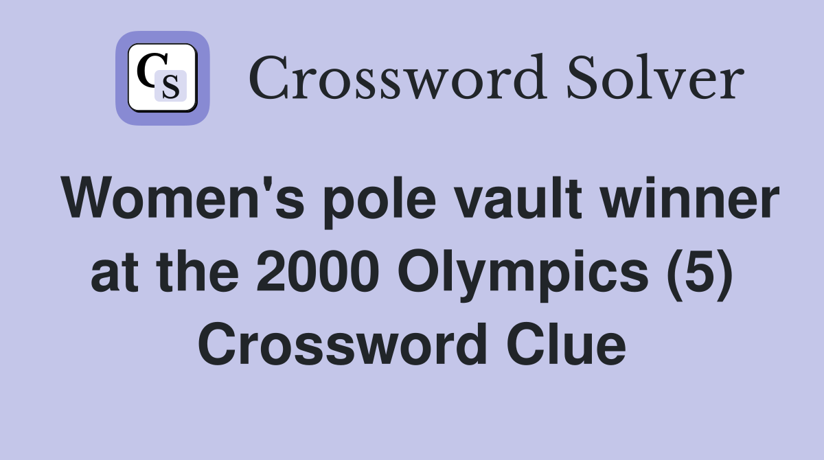 Women's pole vault winner at the 2000 Olympics (5) Crossword Clue